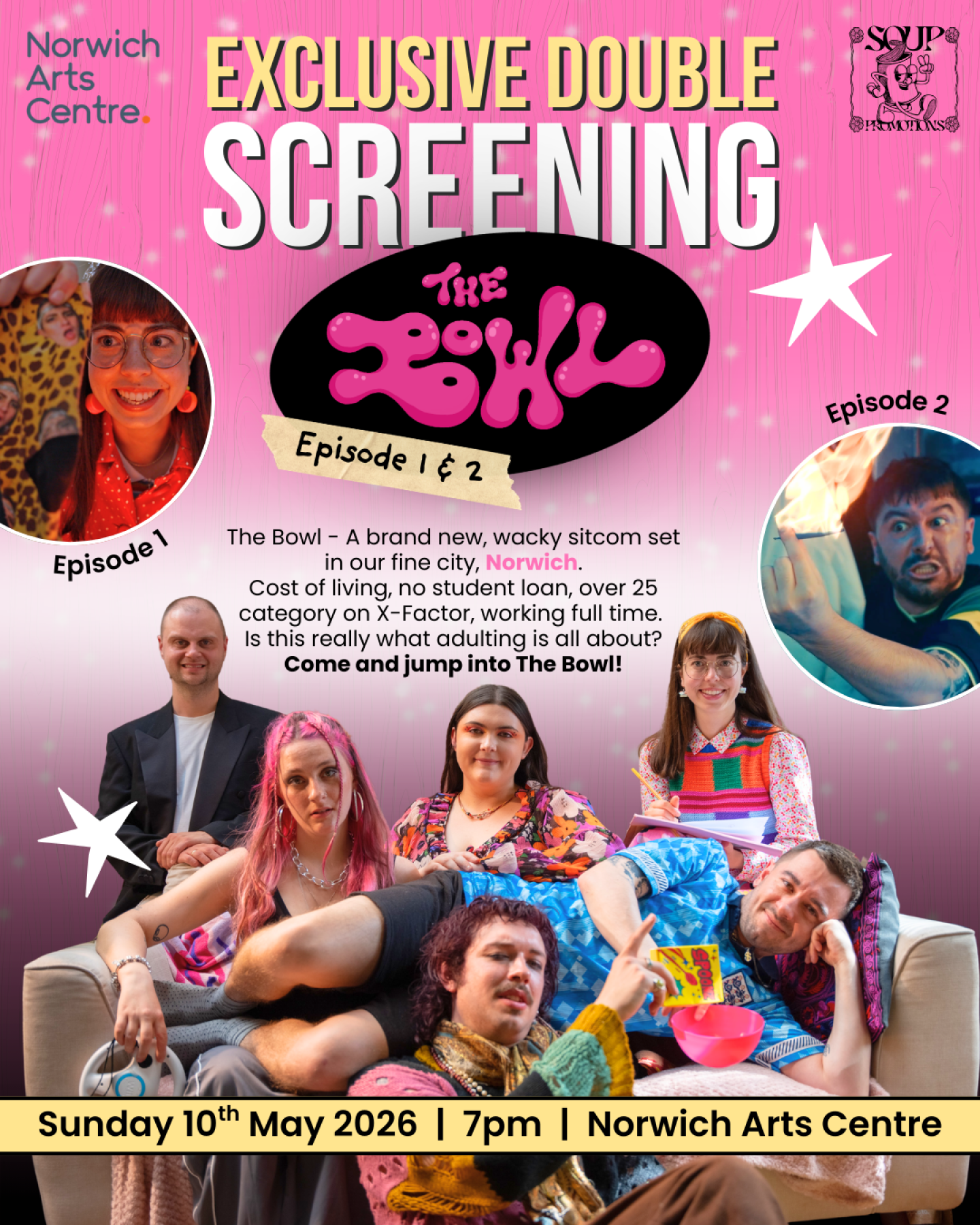 Promotional poster for an exclusive double screening of the sitcom The Bowl at Norwich Arts Centre. The design has a pink background with star graphics, the show’s logo in the center, and small circular images for Episodes 1 and 2. A group of people sit and lounge on a sofa in colourful, patterned clothing. Text describes the sitcom as a wacky new show set in Norwich. Event details: Sunday 10th May 2026, 7pm, Norwich Arts Centre.