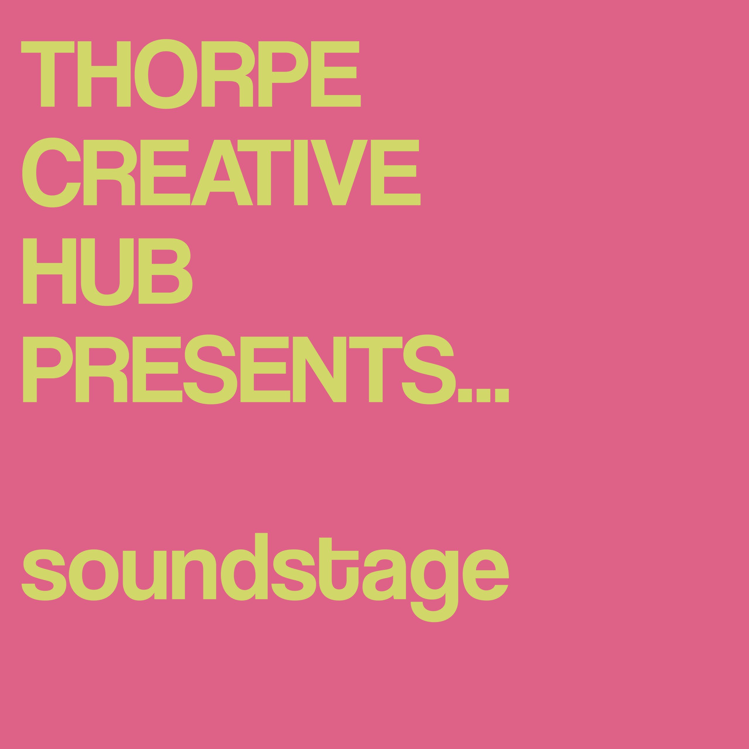 Thorpe Creative Hub presents Soundstage